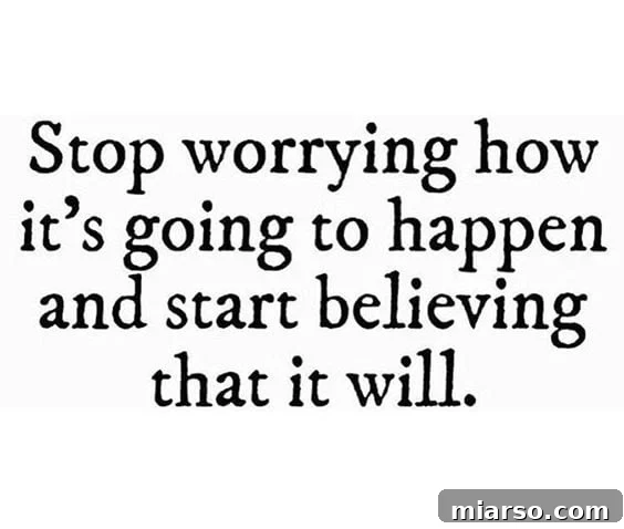 Embrace belief, not worry, for success in all aspects of life.